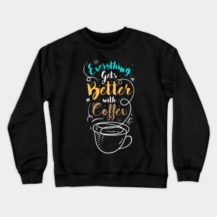 Everything gets better with coffee Crewneck Sweatshirt